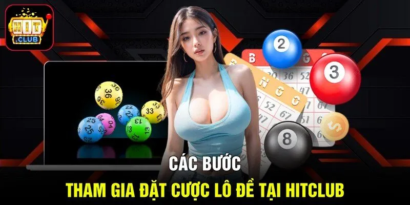 Các bước tham gia đặt cược lô đề tại Hitclub