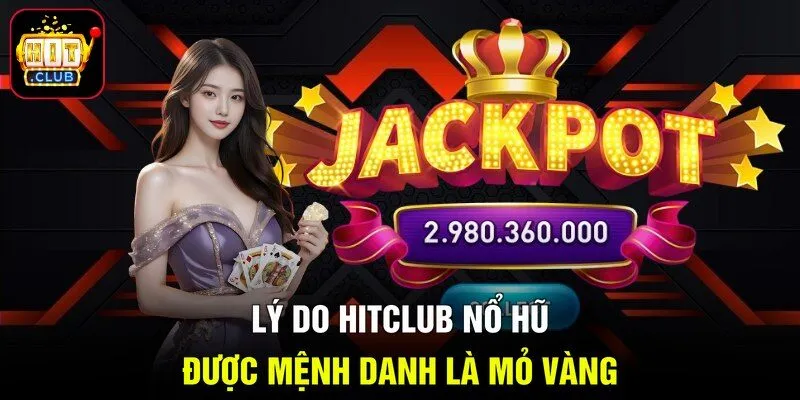 Lý do Hitclub Nổ Hũ được mệnh danh là mỏ vàng