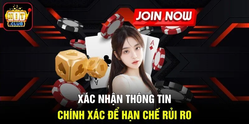 Xác nhận thông tin chính xác để hạn chế rủi ro